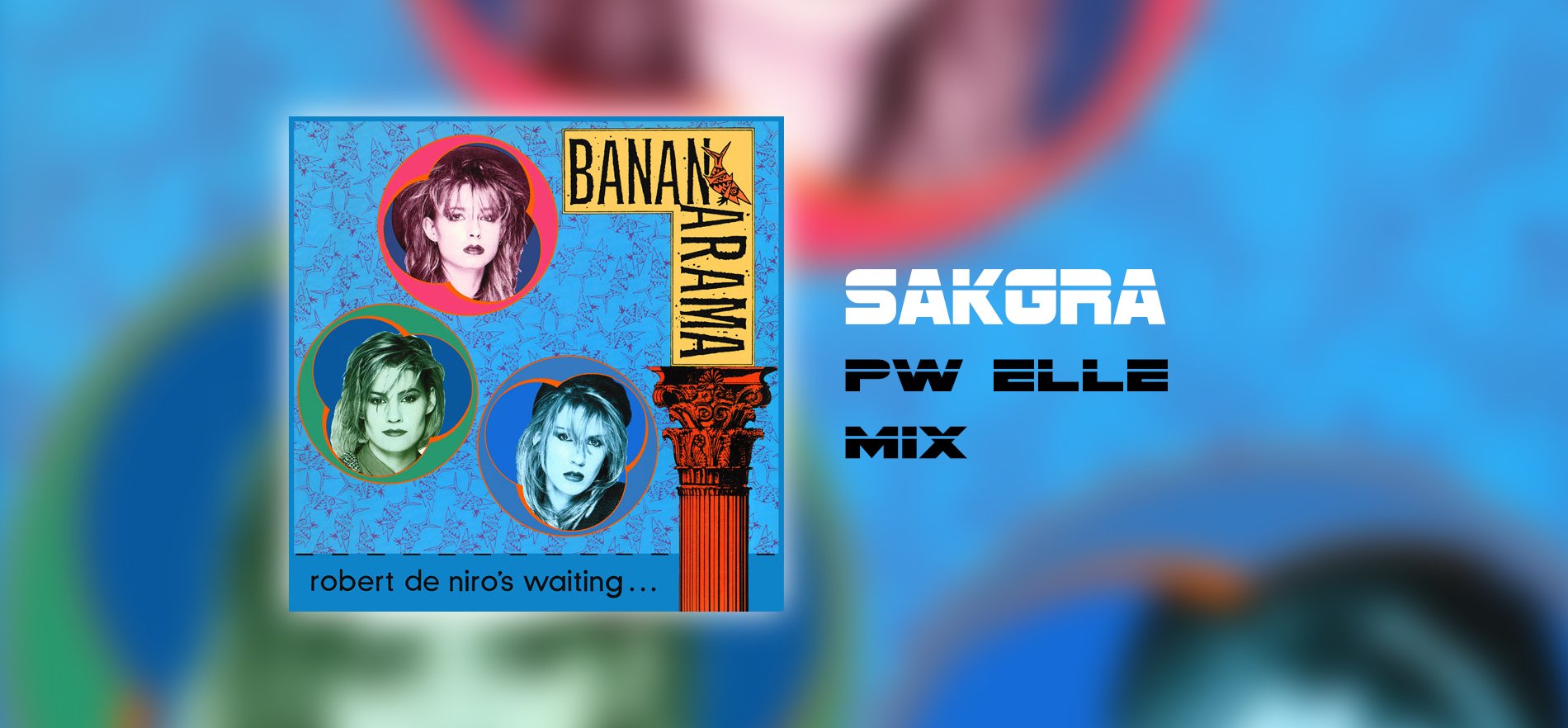 Bananarama - Robert De Niro's Waiting [Sakgra PW Elle Mix]