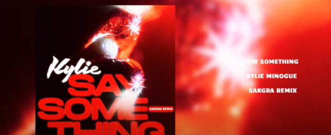 Kylie Minogue - Say Something Sakgra Remix