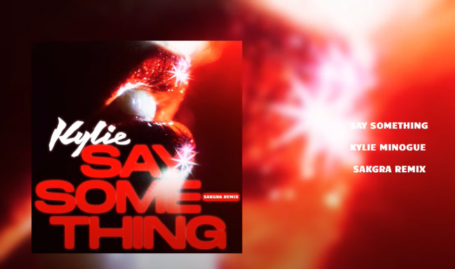 Kylie Minogue - Say Something Sakgra Remix