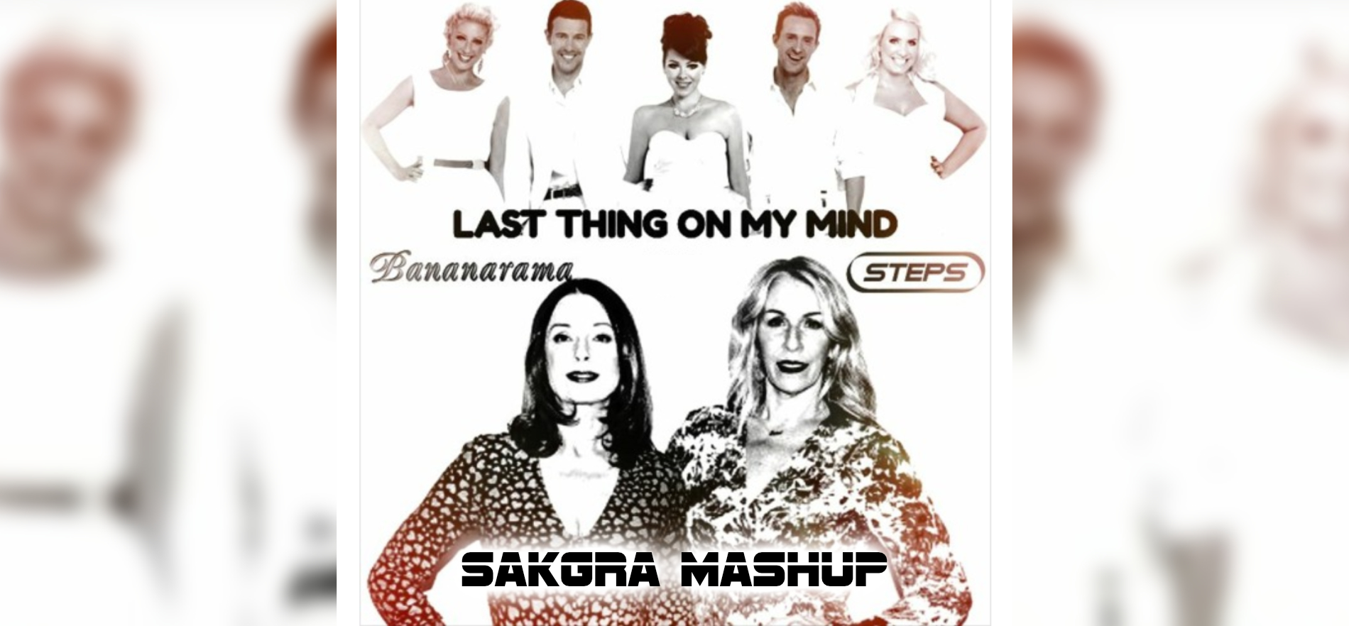 Bananarama V Steps - Last Thing On My Mind [Sakgra Mashup]
