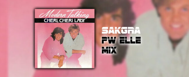 Modern Talking - Cheri Cheri Lady [Sakgra PW Elle Mix]