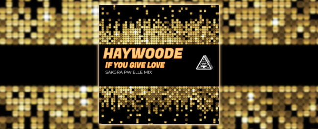 Haywoode - If You Give Love [Sakgra PW Elle Mix]