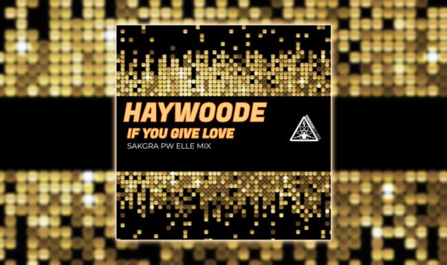 Haywoode - If You Give Love [Sakgra PW Elle Mix]