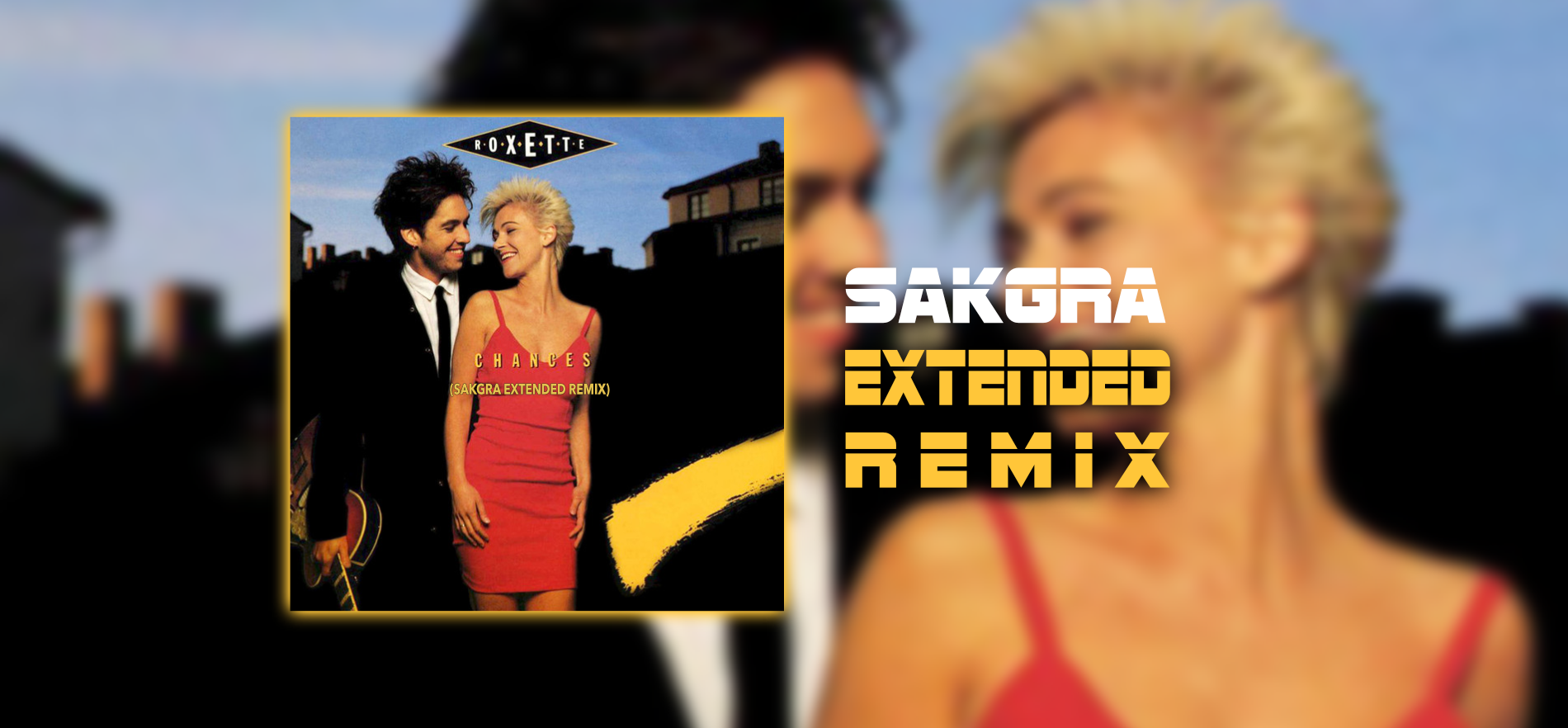 Roxette - Chances [Sakgra Extended Remix]