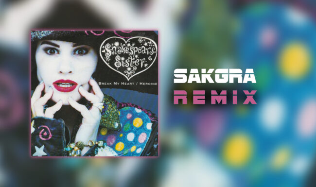 Shakespears Sister - Break My Heart [Sakgra Remix]