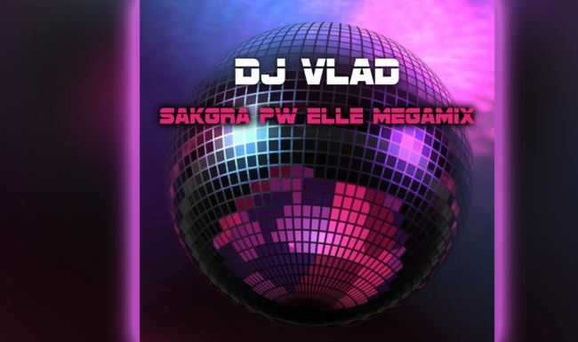 DJ Vlad - Sakgra PW Elle Megamix
