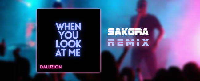 Daluzion - When You Look At Me [Sakgra Remix]