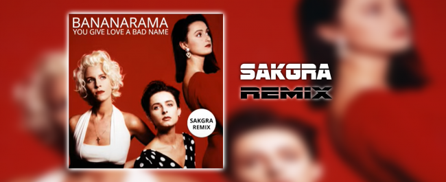 Bananarama - You Give Love A Bad Name [Sakgra Remix]